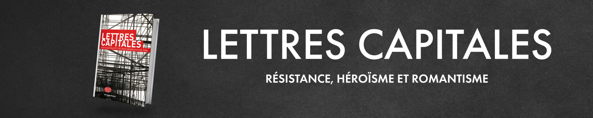 Lettre capitales : résistance, héroisme et romantisme 