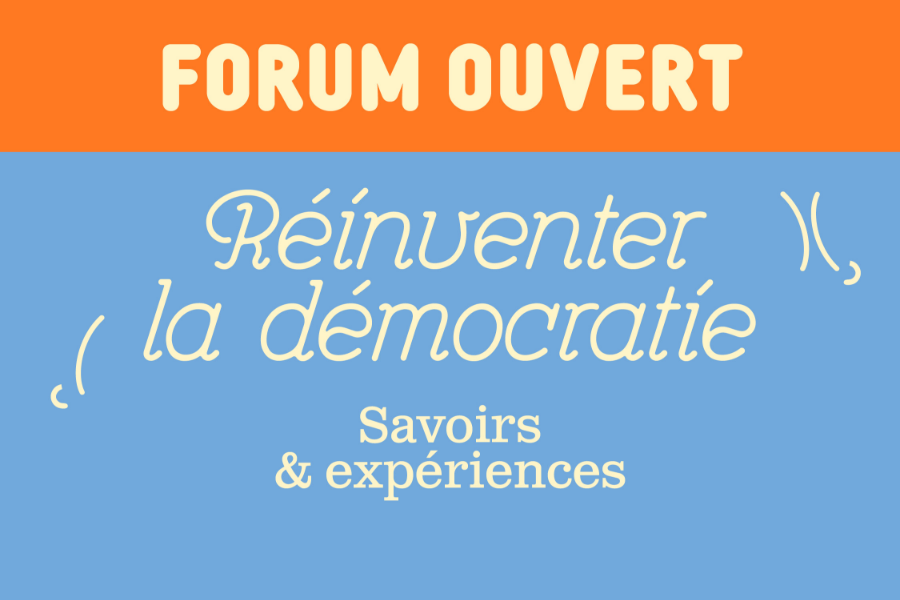 Forum ouvert — Réinventer la démocratie : savoirs et expériences